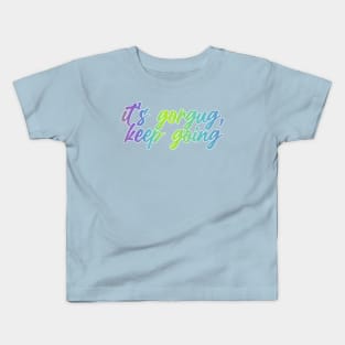 it's gorgug, keep going Kids T-Shirt